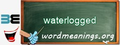 WordMeaning blackboard for waterlogged